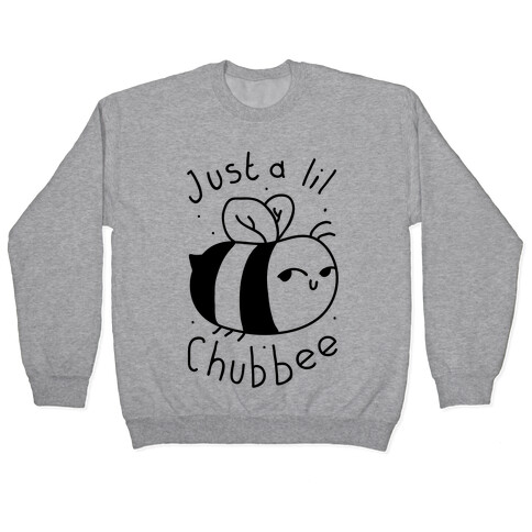 Just a Lil Chub bee Pullover