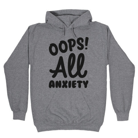 Oops! All Anxiety Hooded Sweatshirt