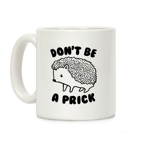Don't Be A Prick Coffee Mug