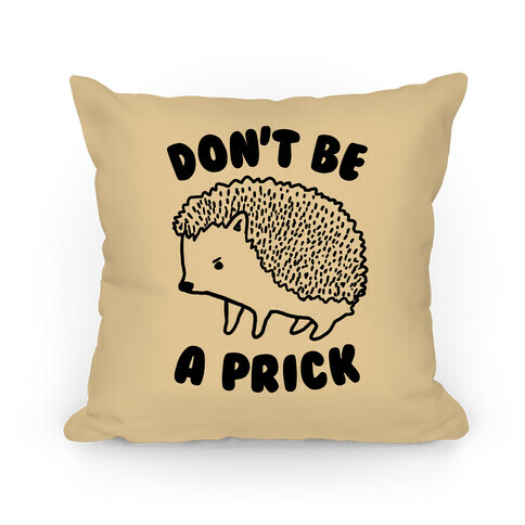 Don't Be A Prick Pillow