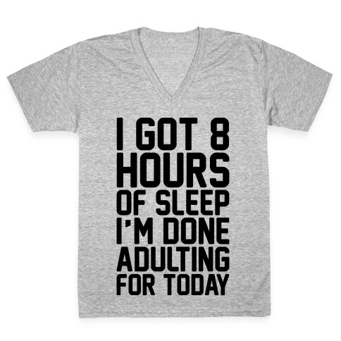 I Got 8 Hours of Sleep I'm Done Adulting For Today V-Neck Tee Shirt