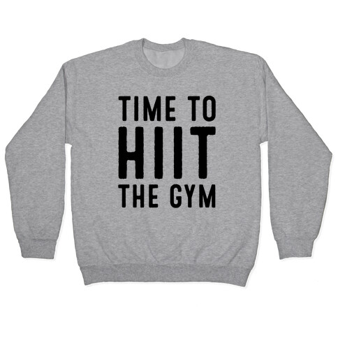 Time To HIIT The Gym High Intensity Interval Training Parody  Pullover