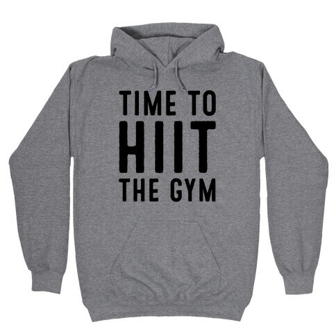 Time To HIIT The Gym High Intensity Interval Training Parody  Hooded Sweatshirt