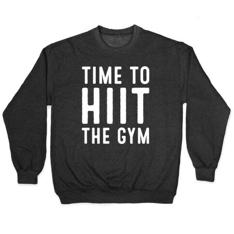 Time To HIIT The Gym High Intensity Interval Training Parody White Print Pullover