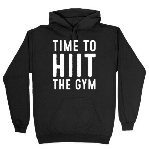 Time To HIIT The Gym High Intensity Interval Training Parody White Print Hooded Sweatshirt