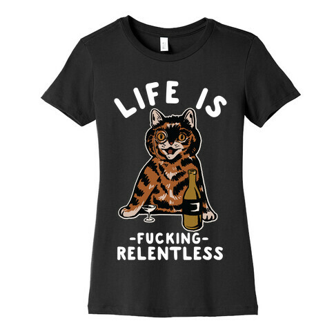 Life is F***ing Relentless Cat Womens T-Shirt