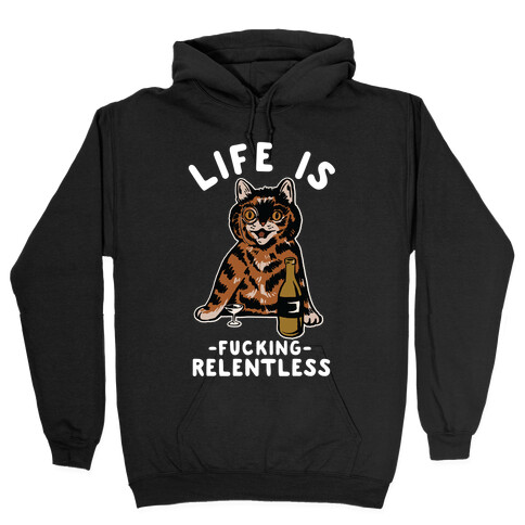 Life is F***ing Relentless Cat Hooded Sweatshirt