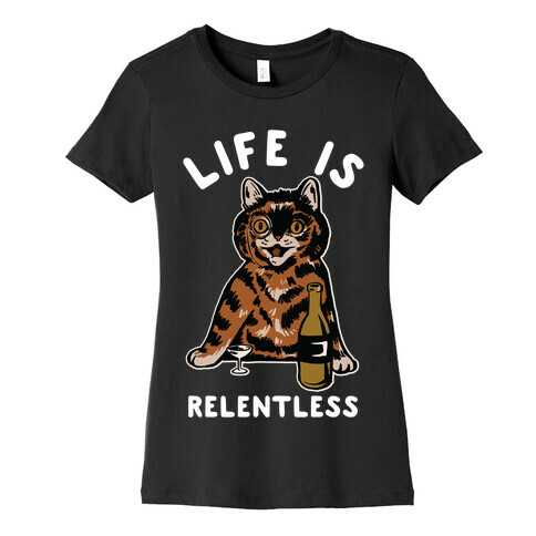 Life is Relentless Cat Womens T-Shirt