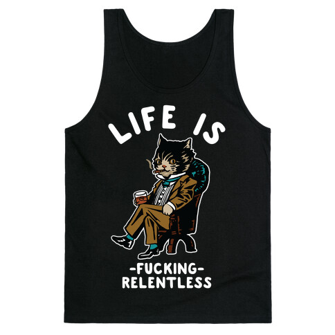 Life is F***ing Relentless Business Cat Tank Top