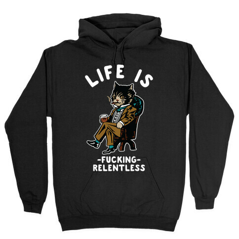 Life is F***ing Relentless Business Cat Hooded Sweatshirt
