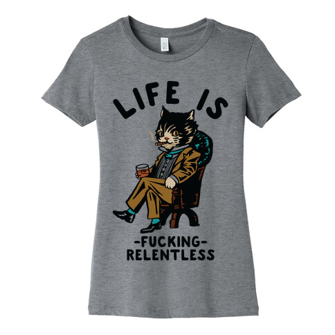 Life is F***ing Relentless Business Cat Womens T-Shirt