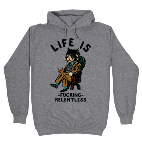Life is F***ing Relentless Business Cat Hooded Sweatshirt