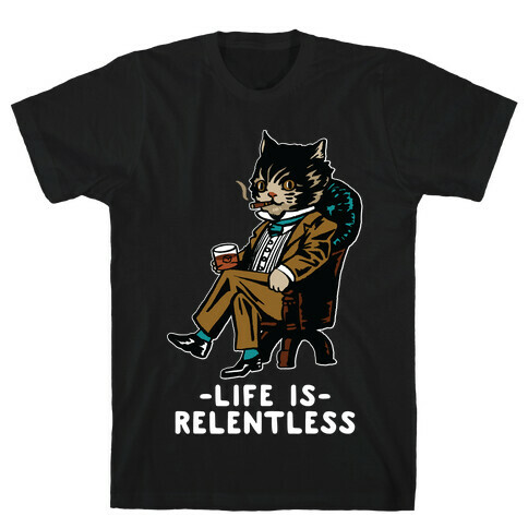 Life is Relentless Business Cat T-Shirt