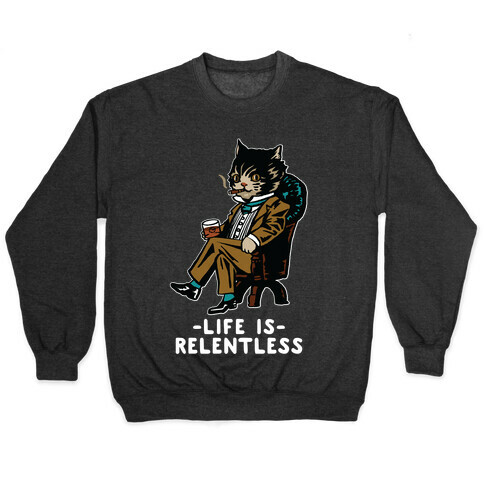 Life is Relentless Business Cat Pullover