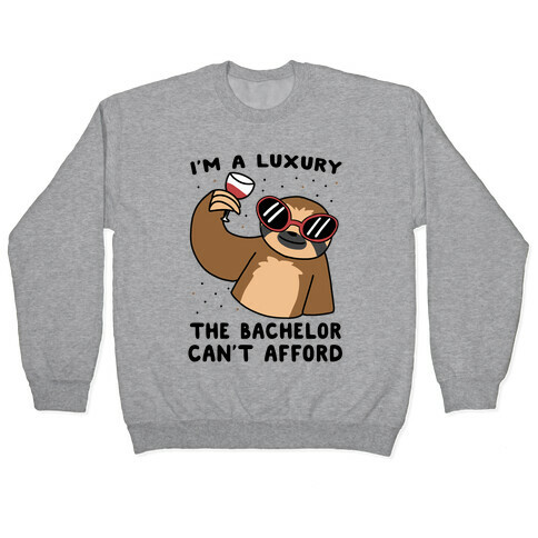 I'm a Luxury the Bachelor Can't Afford Pullover