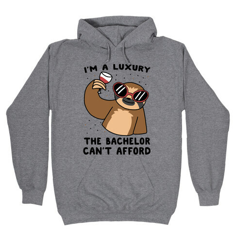 I'm a Luxury the Bachelor Can't Afford Hooded Sweatshirt