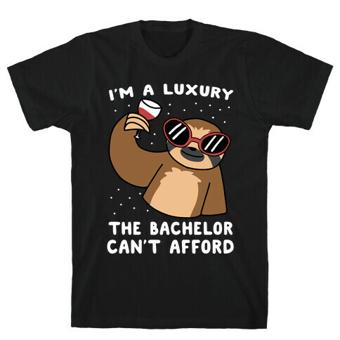 I'm a Luxury the Bachelor Can't Afford T-Shirt