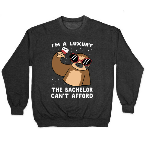 I'm a Luxury the Bachelor Can't Afford Pullover
