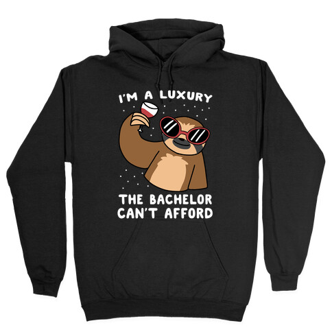 I'm a Luxury the Bachelor Can't Afford Hooded Sweatshirt