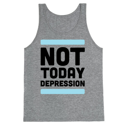 Not Today, Depression Tank Top