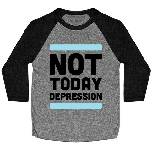 Not Today, Depression Baseball Tee