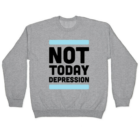 Not Today, Depression Pullover