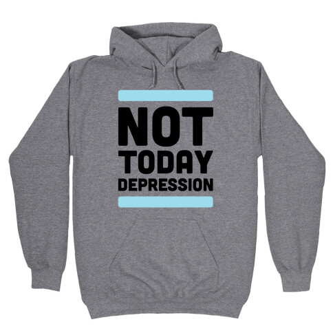 Not Today, Depression Hooded Sweatshirt