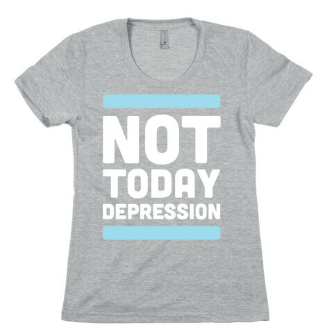Not Today, Depression Womens T-Shirt