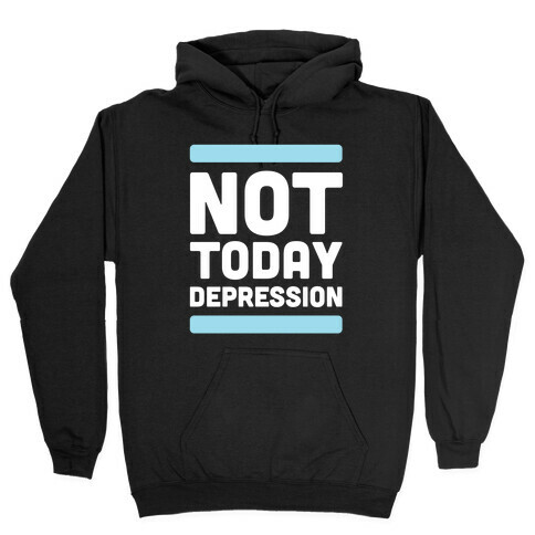 Not Today, Depression Hooded Sweatshirt