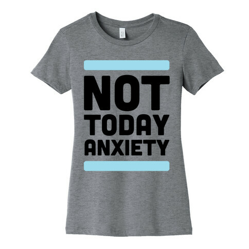 Not Today, Anxiety Womens T-Shirt