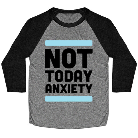 Not Today, Anxiety Baseball Tee