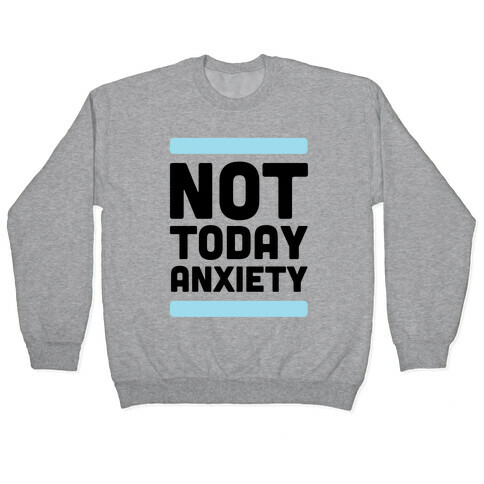 Not Today, Anxiety Pullover