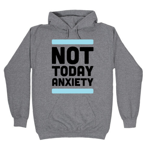 Not Today, Anxiety Hooded Sweatshirt