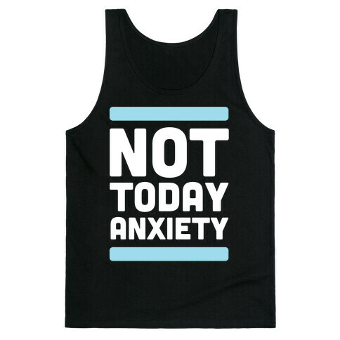 Not Today, Anxiety Tank Top