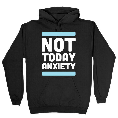 Not Today, Anxiety Hooded Sweatshirt