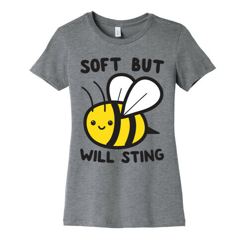Soft But Will Sting Bee Womens T-Shirt