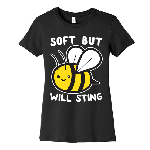 Soft But Will Sting Bee Womens T-Shirt