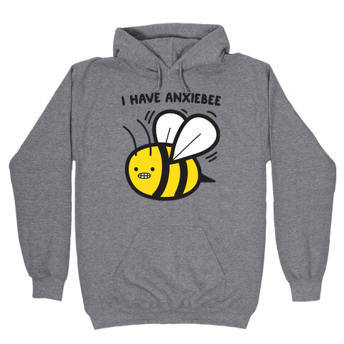 I Have Anxiebee Bee Hooded Sweatshirt