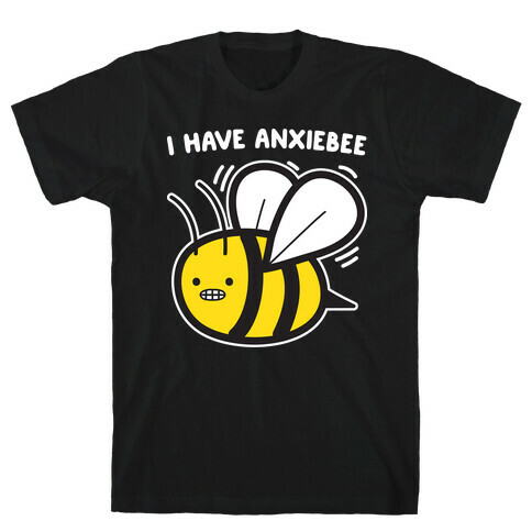I Have Anxiebee Bee T-Shirt