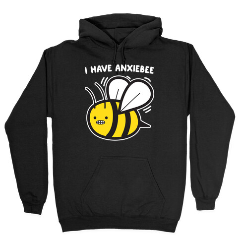 I Have Anxiebee Bee Hooded Sweatshirt