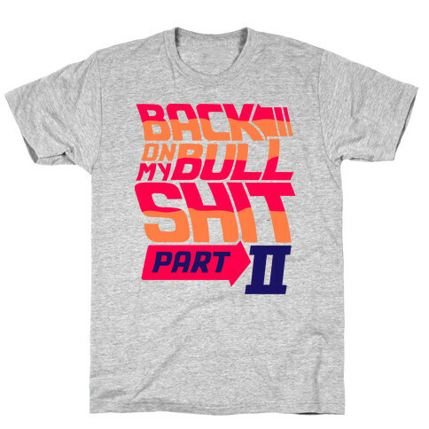 Back On My Bullshit Part 2 T-Shirt