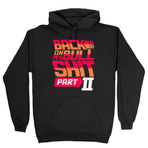 Back On My Bullshit Part 2 Hooded Sweatshirt