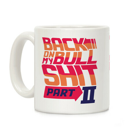 Back On My Bullshit Part 2 Coffee Mug