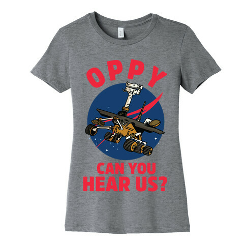 Oppy Can You Hear Us? Womens T-Shirt