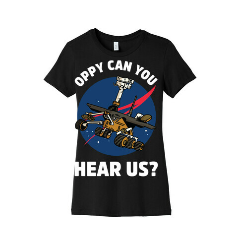 Oppy Can You Hear Us? Womens T-Shirt