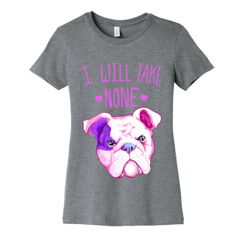 I Will Take None Of Your Bull Womens T-Shirt