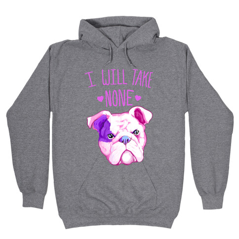 I Will Take None Of Your Bull Hooded Sweatshirt