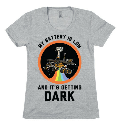My Battery Is Low And It's Getting Dark (Mars Rover Oppy) Womens T-Shirt