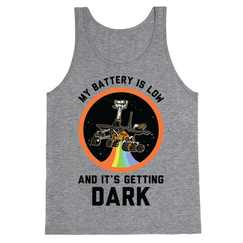 My Battery Is Low And It's Getting Dark (Mars Rover Oppy) Tank Top