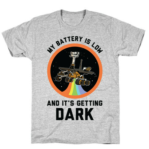 My Battery Is Low And It's Getting Dark (Mars Rover Oppy) T-Shirt